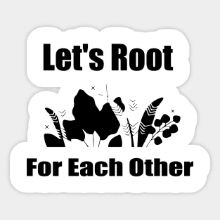 Let's Root For Each Other Funny Gardening Lovers Men Women Sticker